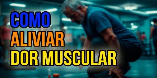 DORES MUSCULARES: COMO ALIVIAR E ENTENDER MELHOR