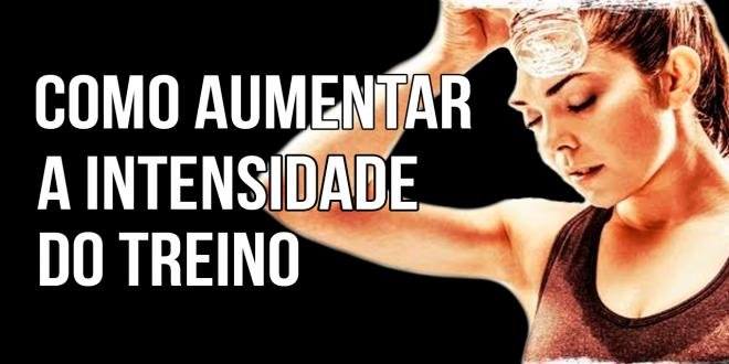 DICAS PARA AUMENTAR A INTENSIDADE DO TREINO